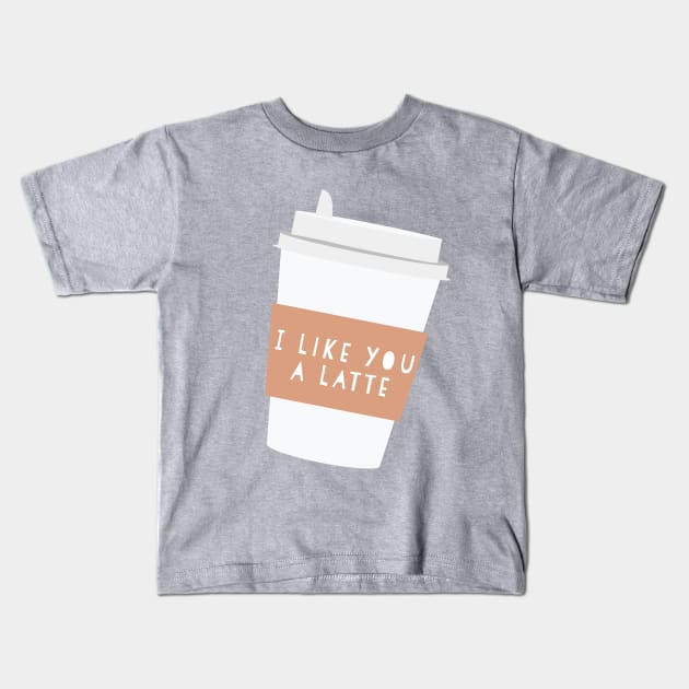 I like you a latte Kids T-Shirt by StrongGirlsClub